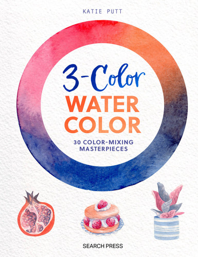 3-Color Watercolor: 30 easy projects to try using just 3 colors at a time! book cover by Katie Putt