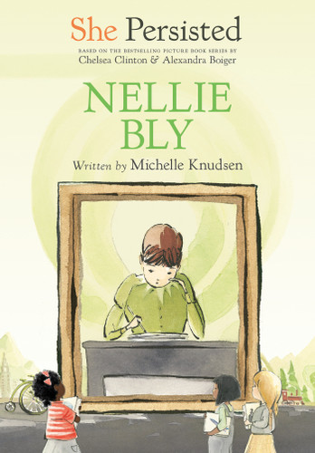 She Persisted: Nellie Bly (She Persisted) book cover by Michelle Knudsen, Chelsea Clinton