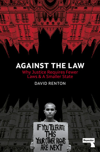 Against the Law: Why Justice Requires Fewer Laws and a Smaller State book cover by David Renton