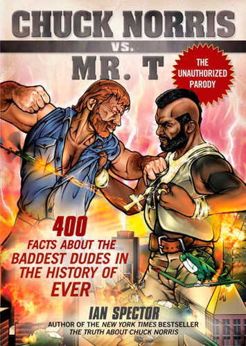 Chuck Norris Vs. Mr. T: 400 Facts About the Baddest Dudes in the History of Ever book cover by Ian Spector