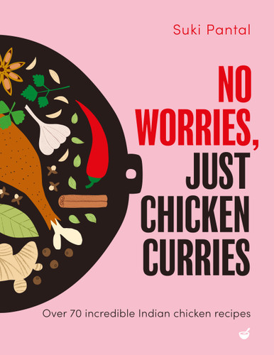 No Worries, Just Chicken Curries: Over 70 incredible Indian chicken recipes book cover by Suki Pantal
