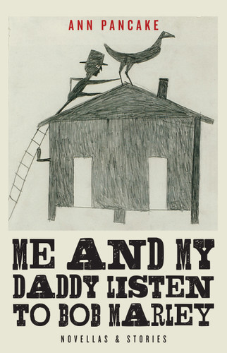 Me and My Daddy Listen to Bob Marley: Novellas and Stories book cover by Ann Pancake