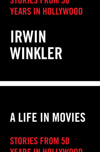 A Life in Movies: Stories from 50 years in Hollywood book cover by Irwin Winkler