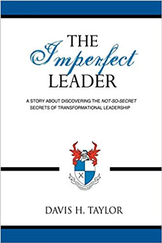 The Imperfect Leader: A Story about Discovering the Not-So-Secret Secrets of Transformational Leadership Cover