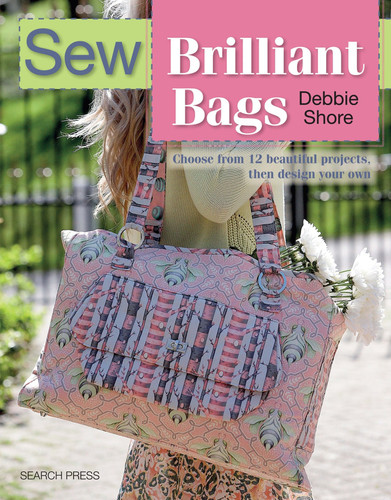Sew Brilliant Bags: Choose from 12 beautiful projects, then design your own (SEW SERIES) book cover by Debbie Shore