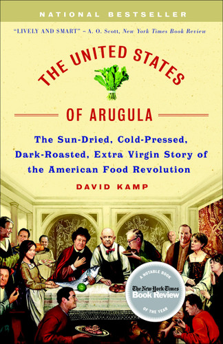 The United States of Arugula: The Sun Dried, Cold Pressed, Dark Roasted, Extra Virgin Story of the American Food Revolution book cover by David Kamp