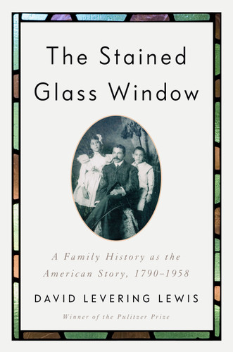 The Stained Glass Window: A Family History as the American Story, 1790-1958 book cover by David Levering Lewis