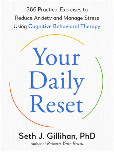 Your Daily Reset: 366 Practical Exercises to Reduce Anxiety and Manage Stress Using Cognitive Behavioral Therapy book cover by Seth J. Gillihan, PhD