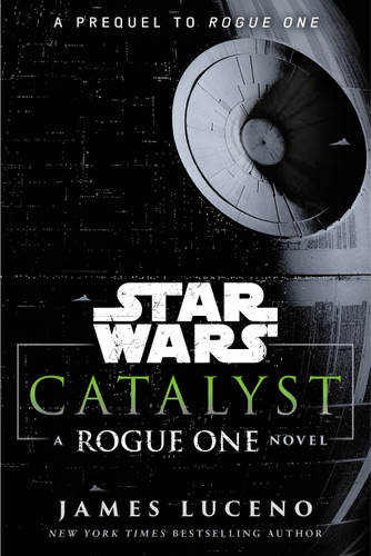 Catalyst (Star Wars): A Rogue One Novel (Star Wars) book cover by James Luceno