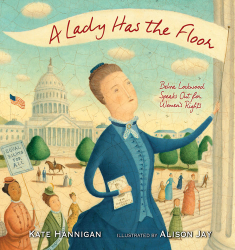A Lady Has the Floor: Belva Lockwood Speaks Out for Women's Rights book cover by Kate Hannigan