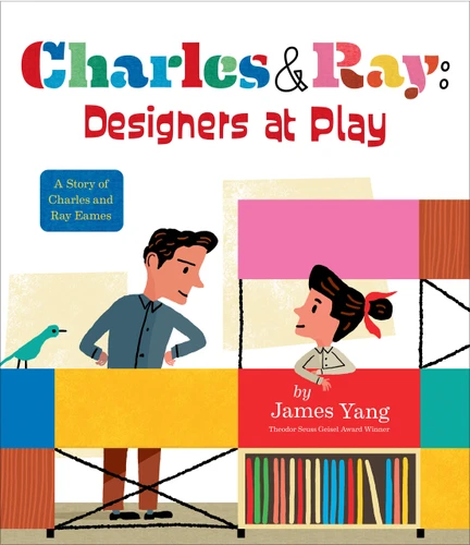 Charles & Ray: Designers at Play: A Story of Charles and Ray Eames book cover by James Yang