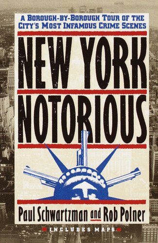 New York Notorious: A Borough-By-Borough Tour of the City's Most Infamous Crime Scenes book cover by Paul Schwartzman