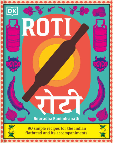 Roti: 90 Simple Recipes for the Indian Bread and Its Accompaniments book cover by Anuradha Ravindranath