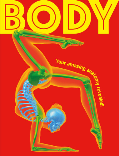 Body: Your Amazing Anatomy Revealed! book cover by DK, Rachel Delahaye