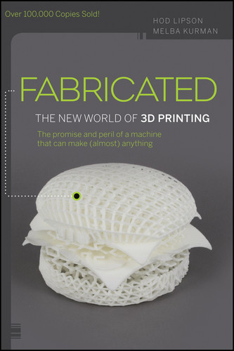 Fabricated: The New World of 3D Printing book cover by Hod Lipson, Melba Kurman
