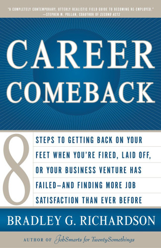 Career Comeback: Eight steps to getting back on your feet when you're fired, laid off, or your business ventures has failed--and finding more job satisfaction than ever before book cover by Bradley Richardson