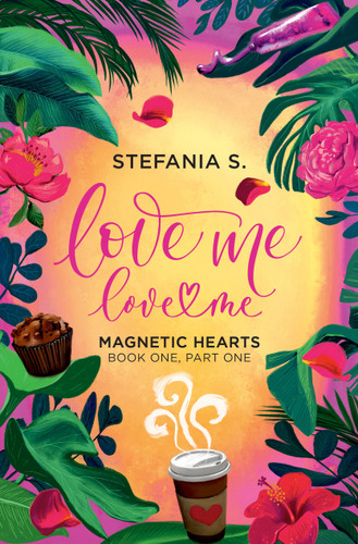 Love Me, Love Me: Magnetic Hearts: Book One, Part One book cover by Stefania S