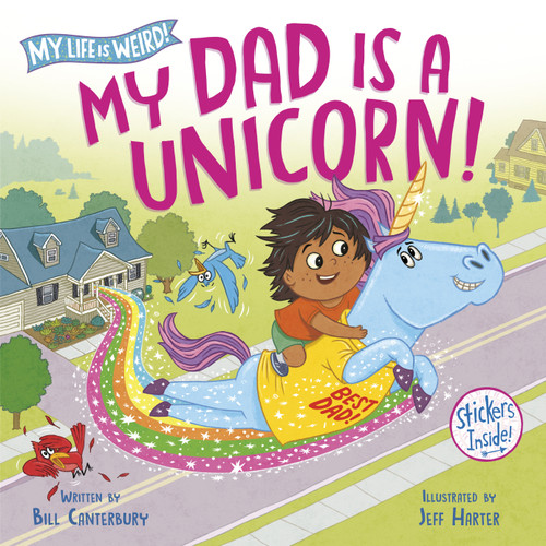 My Dad Is a Unicorn! (My Life is Weird) book cover by Bill Canterbury