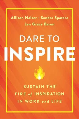 Dare to Inspire: Sustain the Fire of Inspiration in Work and Life Cover