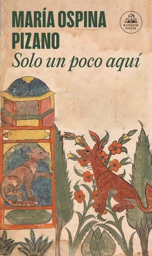 Solo un poco aquí / Only a Little While Here book cover by María Ospina Pizano
