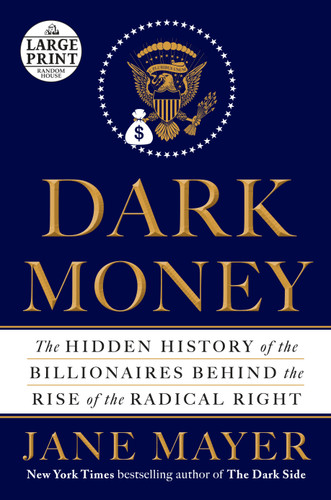 Dark Money: The Hidden History of the Billionaires Behind the Rise of the Radical Right book cover by Jane Mayer