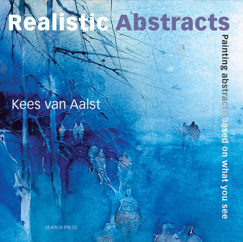 Realistic Abstracts: Painting abstracts based on what you see book cover by Kees Aalst