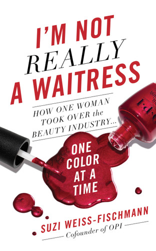 I'm Not Really a Waitress: How One Woman Took Over the Beauty Industry One Color at a Time book cover by Suzi Weiss-Fischmann