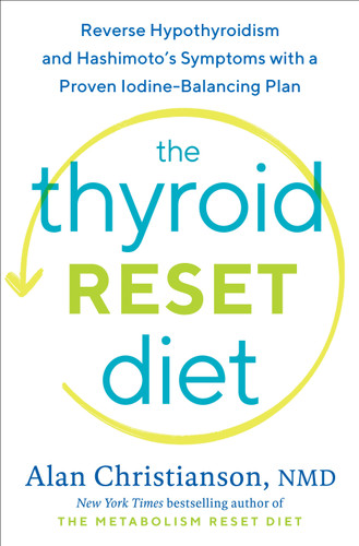 The Thyroid Reset Diet: Reverse Hypothyroidism and Hashimoto's Symptoms with a Proven Iodine-Balancing Plan book cover by Dr. Alan Christianson