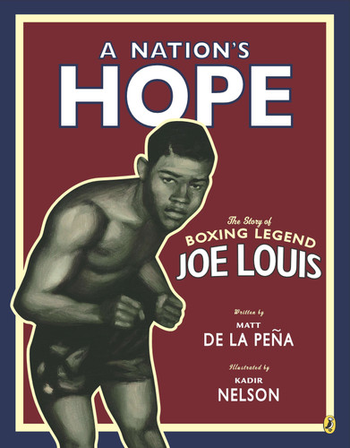 A Nation's Hope: the Story of Boxing Legend Joe Louis: The Story of Boxing Legend Joe Louis book cover by Matt de la Peña