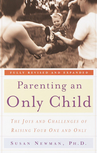 Parenting an Only Child: The Joys and Challenges of Raising Your One and Only book cover by Susan Newman