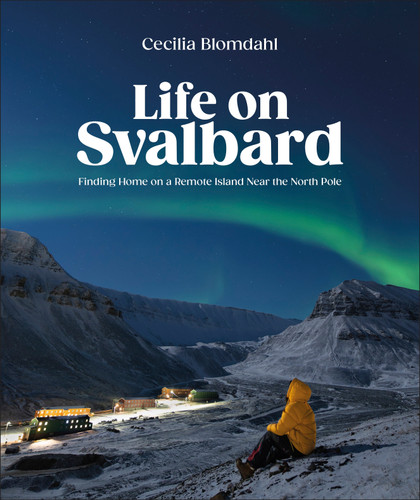 Life on Svalbard: Finding Home on a Remote Island Near the North Pole book cover by Cecilia Blomdahl