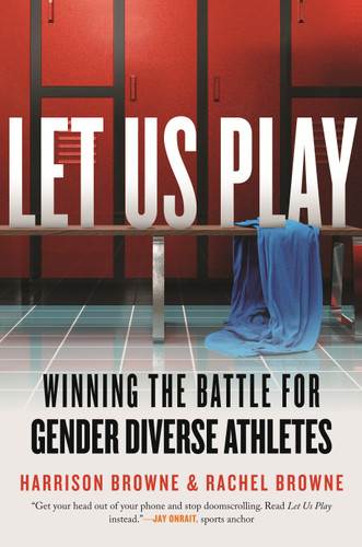 Let Us Play: Winning the Battle for Gender Diverse Athletes book cover by Harrison Browne, Rachel Browne