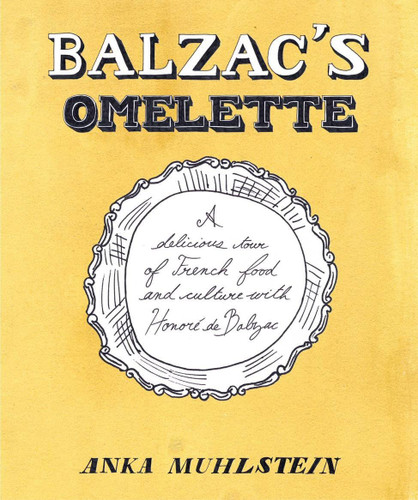 Balzac's Omelette: A Delicious Tour of French Food and Culture with Honoré de Balzac book cover by Anka Muhlstein