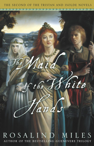The Maid of the White Hands: The Second of the Tristan and Isolde Novels (Tristan and Isolde Novels) book cover by Rosalind Miles