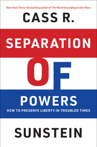 Separation of Powers: How to Preserve Liberty in Troubled Times book cover by Cass R. Sunstein
