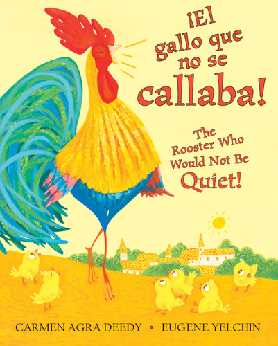 ¡El gallo que no se callaba! / The Rooster Who Would Not Be Quiet! (Scholastic Bilingual) book cover by Carmen Agra Deedy