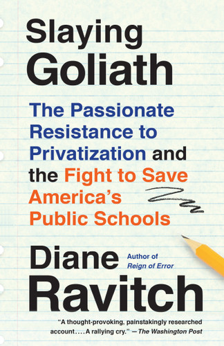 Slaying Goliath: The Passionate Resistance to Privatization and the Fight to Save America's Public Schools book cover by Diane Ravitch