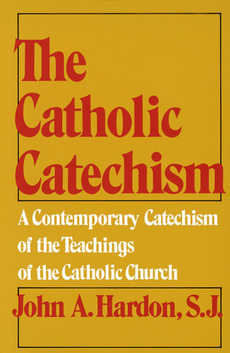 The Catholic Catechism: A Contemporary Catechism of the Teachings of the Catholic Church book cover by John Hardon