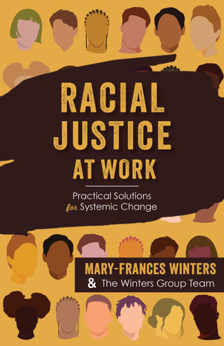 Racial Justice at Work: Practical Solutions for Systemic Change book cover by Mary-Frances Winters, Kevin A. Carter, Megan Ellinghausen, Scott Ferry, Gabrielle Gayagoy Gonzalez, Dr. Terrence Harewood, Tami Jackson, Dr. Megan Larson, Leigh Morrison, Katelyn Peterson, Mareisha N. Winters Reese, Thamara Subramanian, Rochelle Younan-Montgomery