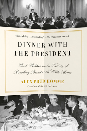 Dinner with the President: Food, Politics, and a History of Breaking Bread at the White House book cover by Alex Prud'homme