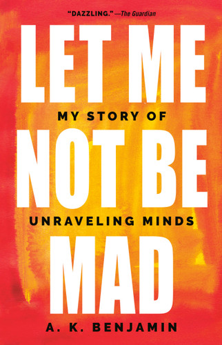 Let Me Not Be Mad: My Story of Unraveling Minds book cover by A. K. Benjamin