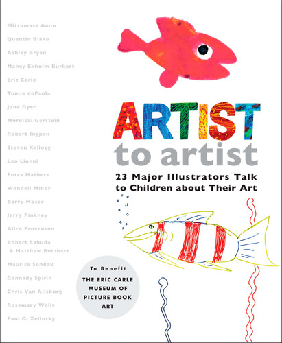 Artist to Artist: 23 Major Illustrators Talk to Children About Their Art book cover by Eric Carle Museum Pict. Bk Art