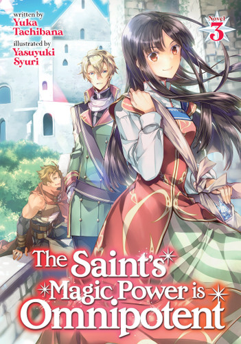 The Saint's Magic Power is Omnipotent (Light Novel) Vol. 3 (The Saint's Magic Power is Omnipotent (Light Novel)) book cover by Yuka Tachibana