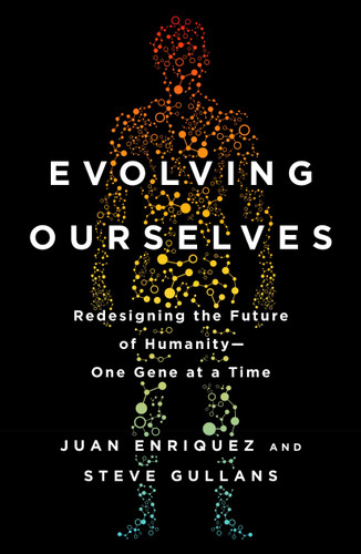 Evolving Ourselves: Redesigning the Future of Humanity--One Gene at a Time book cover by Juan Enriquez, Steve Gullans