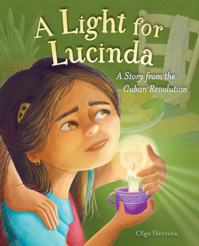 A Light for Lucinda: A Story from the Cuban Revolution book cover by Olga Herrera