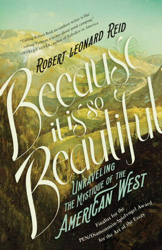 Because It Is So Beautiful: Unraveling the Mystique of the American West book cover by Robert Leonard Reid