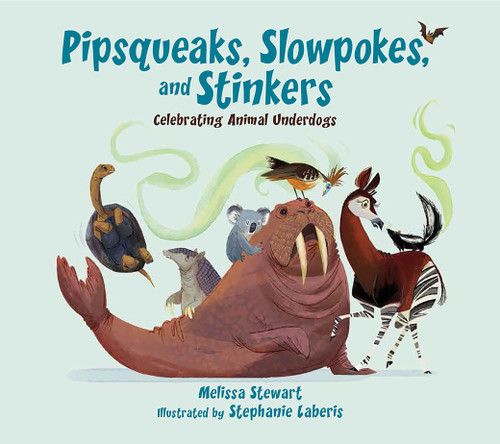 Pipsqueaks, Slowpokes, and Stinkers: Celebrating Animal Underdogs book cover by Melissa Stewart
