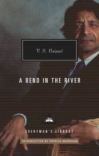 A Bend in the River: Introduction by Patrick Marnham (Everyman's Library Contemporary Classics Series) book cover by V. S. Naipaul