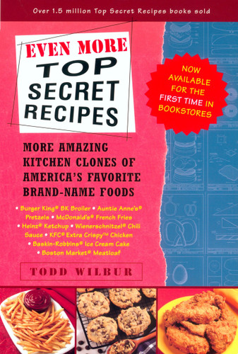 Even More Top Secret Recipes: More Amazing Kitchen Clones of America's Favorite Brand-Name Foods: A Cookbook book cover by Todd Wilbur