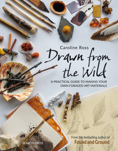 Drawn from the Wild: A practical guide to making your own foraged art materials book cover by Caroline Ross